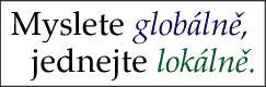 Myslete globln, jednejte lokln!